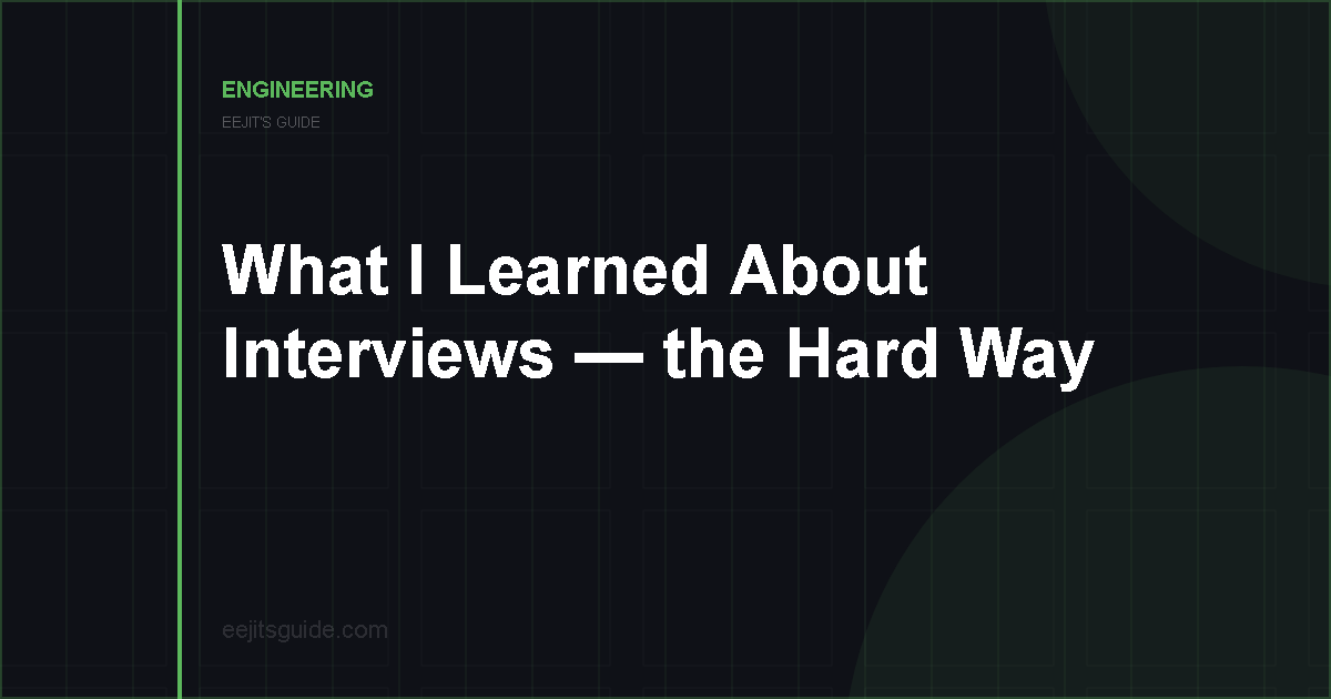 Eejit’s Guide To Engineering – What I Learned About Interviews – the Hard Way