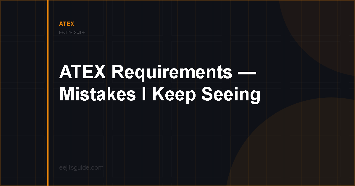 ATEX Requirements – The Mistakes I Keep Seeing (And How to Avoid Them)