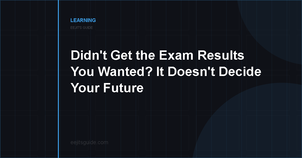 Didn’t Get the Exam Results You Wanted? It Doesn’t Decide Your Future